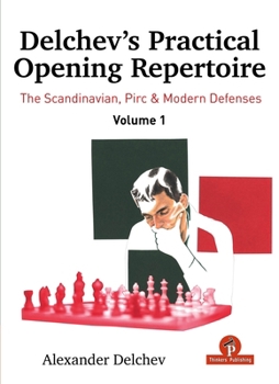 Hardcover Delchev's Practical Opening Repertoire - Volume 1: The Scandinavian, Pirc and Modern Defenses Book