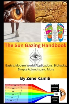 Paperback The Sun Gazing Handbook: Basics, Modern World Applications, Biohacks, Simple Adjuncts & More Book