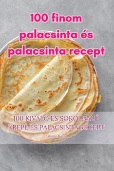 Paperback 100 finom palacsinta és palacsinta recept [Hungarian] Book