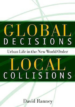 Paperback Global Decisions, Local Collisions: Urban Life in the New World Order Book