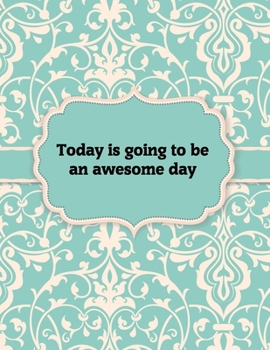 Paperback Today is going to be an awesome day, Notebook: Great Gift Idea With Motivation Saying On Cover, For Take Notes (120 Pages Lined Blank 8.5"x11") Book