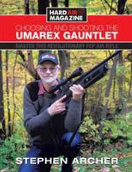 Paperback Choosing And Shooting The Umarex Gauntlet: Master this revolutionary PCP air rifle Book