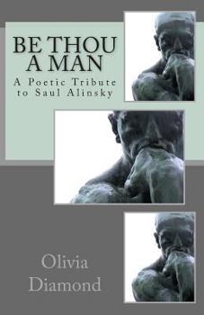 Paperback Be Thou A Man: A Poetic Tribute to Saul Alinsky Book