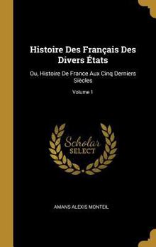 Hardcover Histoire Des Français Des Divers États: Ou, Histoire De France Aux Cinq Derniers Siècles; Volume 1 [French] Book