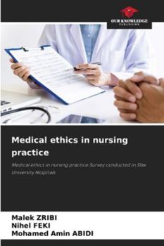 Medical ethics in nursing practice: Medical ethics in nursing practice Survey conducted in Sfax University Hospitals