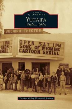 Yucaipa: 1940s-1980s (Images of America: California) - Book  of the Images of America: California