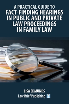 A Practical Guide to Fact-Finding Hearings in Public and Private Law Proceedings in Family Law