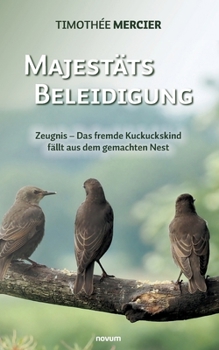 Paperback Majestätsbeleidigung: Zeugnis - Das fremde Kuckuckskind fällt aus dem gemachten Nest [German] Book