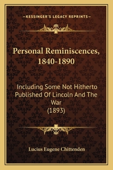 Paperback Personal Reminiscences, 1840-1890: Including Some Not Hitherto Published Of Lincoln And The War (1893) Book