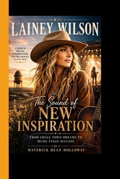 LAINEY WILSON: The Sound of New Inspiration From Small-Town Dreams to Music Stage Success