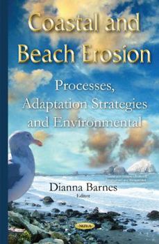 Hardcover Coastal and Beach Erosion: Processes, Adaptation Strategies and Environmental Impacts (Coastal and Oceanic Landforms, Development and Management) Book