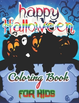 happy Halloween Coloring Book for Kids: Halloween Designs Including Witches, Ghosts, Pumpkins, Haunted Houses, and More! (Kids Halloween Books)