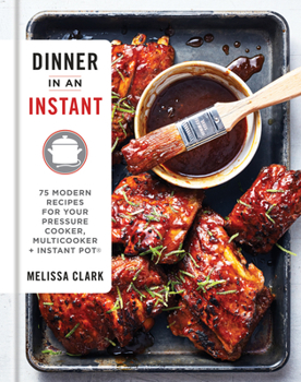 Hardcover Dinner in an Instant: 75 Modern Recipes for Your Pressure Cooker, Multicooker, and Instant Pot(r) a Cookbook Book