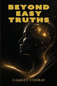 Beyond Easy Truths: A Modern Journey Into Power, Morality, and the Free Spirit