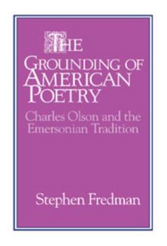 Hardcover The Grounding of American Poetry: Charles Olson and the Emersonian Tradition Book