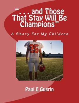 Paperback ". . . and Those That Stay Will Be Champions": A Story For My Children Book