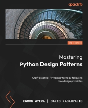 Paperback Mastering Python Design Patterns - Third Edition: Craft essential Python patterns by following core design principles Book