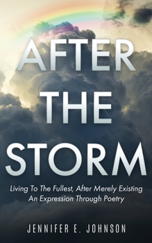 After the Storm: Living To The Fullest, After Merely Existing. An Expression Through Poetry
