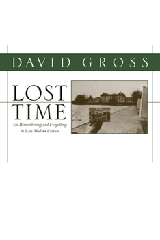 Paperback Lost Time: On Remembering and Forgetting in Late Modern Culture Book