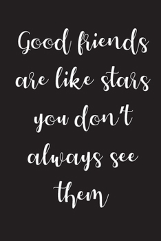 Paperback Good Friends Are Like Stars You Don't Always See Them But You Know They're Always There: Blank Lined Notebook Book
