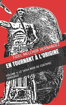 Paperback En Tournant ? l'Origine: Volume V: Le Savia Noir de Coatepec Veracruz [French] Book