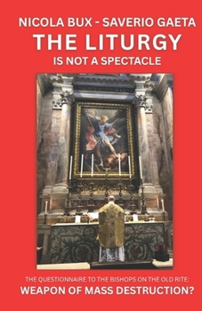 THE LITURGY IS NOT A SPECTACLE: THE QUESTIONNAIRE TO THE BISHOPS ON THE OLD RITE: WEAPON OF MASS DESTRUCTION?