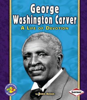 George Washington Carver: A Life of Devotion (Pull Ahead Books)