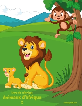 Livre de coloriage Animaux d'Afrique 2 (French Edition)