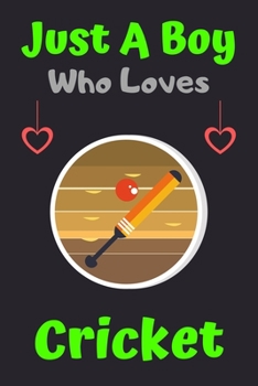 Paperback Just A Boy Who Loves Cricket: A Super Cute Cricket notebook journal or dairy - Cricket lovers gift for boys - Cricket lovers Lined Notebook Journal Book