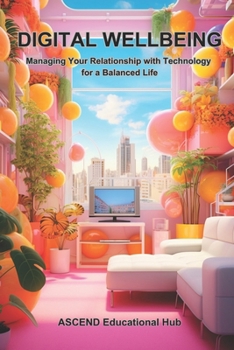 Paperback Digital Wellbeing: Managing Your Relationship with Technology for a Balanced Life Book