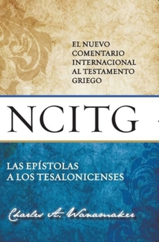 Hardcover Las Epístolas a Los Tesalonicenses: Un Comentario Sobre El Texto Griego [Spanish] Book
