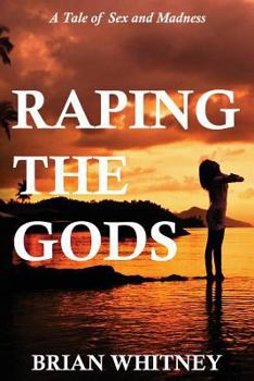 Paperback Raping the Gods: A tale of sex and madness Book