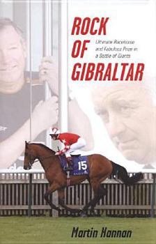 Hardcover Rock Of Gibraltar: Ultimate Racehorse And Fabulous Prize In A Battle Of Giants Book