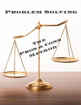 Paperback Problem Solving The Pros & Cons: Decision making is important not an easy as a yes or no, a new job, buying, moving, voting or planning a vacation. 10 Book