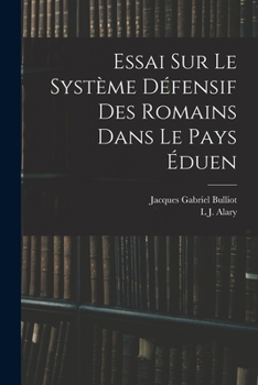 Paperback Essai Sur Le Système Défensif Des Romains Dans Le Pays Éduen [French] Book
