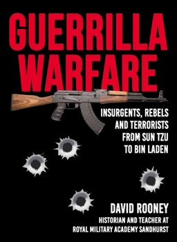 Hardcover Guerrilla Warfare: Insurgents, Rebels, and Terrorists from Sun Tzu to Bin Laden Book