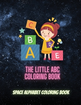 The Little ABC Coloring Book: Space Alphabet Coloring Book