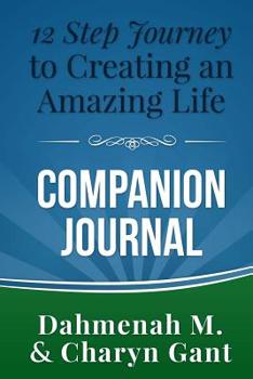 Journal 12 Step Journey to Creating an Amazing Life: Companion Journal Book