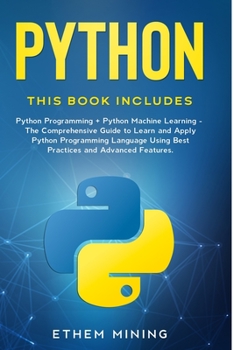 Paperback Python: 2 Books in 1: Basic Programming & Machine Learning - The Comprehensive Guide to Learn and Apply Python Programming Language Using Best Practic Book