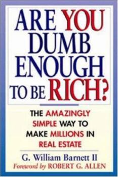 Paperback Are You Dumb Enough to Be Rich?: The Amazingly Simple Ways to Make Millions in Real Estate Book