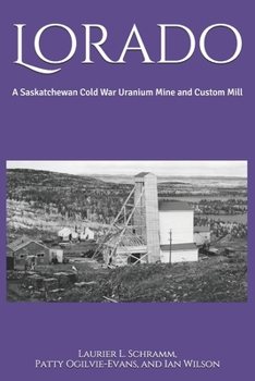 Paperback Lorado: A Saskatchewan Cold War Uranium Mine and Custom Mill Book