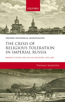 Hardcover The Crisis of Religious Toleration in Imperial Russia: Bibikov's System for the Old Believers, 1841-1855 Book