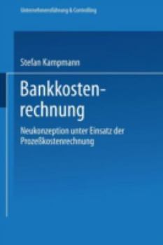 Paperback Bankkostenrechnung: Neukonzeption Unter Einsatz Der Prozeßkostenrechnung [German] Book