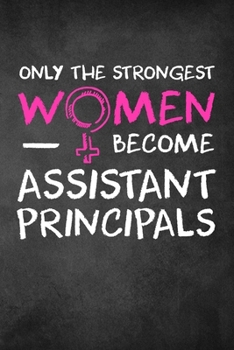 Paperback Only the Strongest Women Become Assistant Principals: 6x9" Lined Notebook/Journal Empowered Gift Idea For Assistant Principals, Women Book