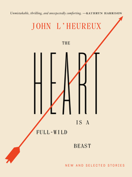 Hardcover The Heart Is a Full-Wild Beast: New and Selected Stories Book