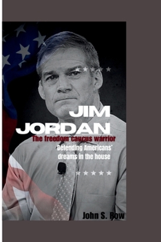 Paperback Jim Jordan: The freedom caucus warrior-Defending American Dreams in the house Book