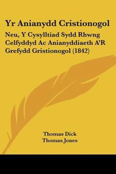 Paperback Yr Anianydd Cristionogol: Neu, Y Cysylltiad Sydd Rhwng Celfyddyd Ac Anianyddiaeth A'R Grefydd Gristionogol (1842) [Spanish] Book