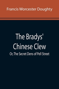 Paperback The Bradys' Chinese Clew; Or, The Secret Dens of Pell Street Book