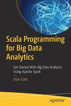 Paperback Scala Programming for Big Data Analytics: Get Started with Big Data Analytics Using Apache Spark Book