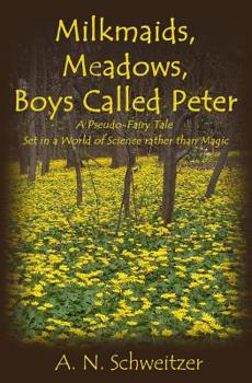 Paperback Milkmaids, Meadows, Boys Called Peter: A Pseudo-Fairy Tale Set in a World of Science rather than Magic Book